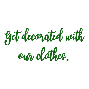 get decorated with our clothes quote SVG PNG design with bold lettering, an uplifting message