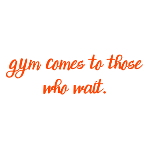 gym comes to those who wait quote SVG PNG design with bold lettering