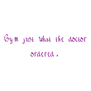 gym just what the doctor ordered quote SVG PNG design with bold lettering, an uplifting message