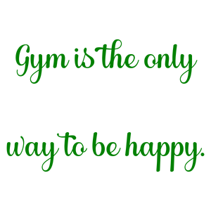 gym is the only way to be happy quote SVG PNG design with an uplifting message