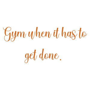 gym when it has to get done quote SVG PNG design with an uplifting message