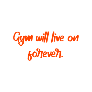 gym will live on forever quote SVG PNG design with hand-drawn style, bold lettering, an uplifting message