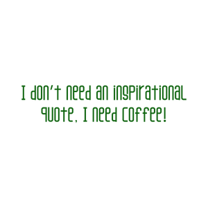 i don't need an inspirational quote coffee SVG PNG design with bold lettering