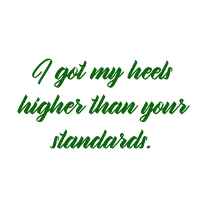 i got my heels higher than your standards quote SVG PNG design with bold lettering, an uplifting message