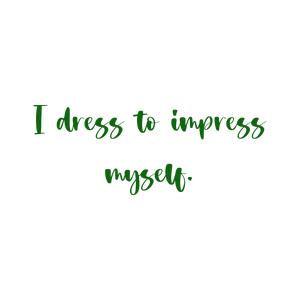 i dress to impress myself quote SVG PNG design with bold lettering, an uplifting message