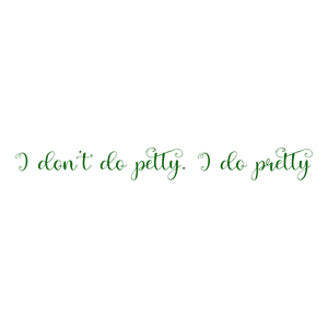 i don't do petty prettyqm40gr1mvzl quote SVG PNG design with bold lettering, an uplifting message