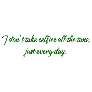 i don't take selfies all the time just every day quote SVG PNG design