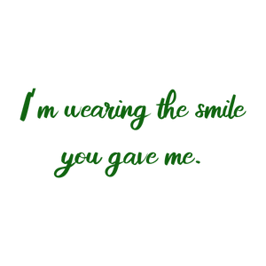 i'm wearing the smile you gave me quote SVG PNG design with an uplifting message
