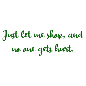 just let me shop and no one gets hurt quote SVG PNG design with bold lettering