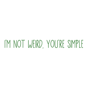 i'm not weird you're simple quote SVG PNG design with an uplifting message