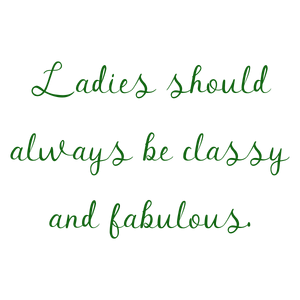 ladies should always be classy and fabulous quote SVG PNG design with bold lettering, an uplifting message