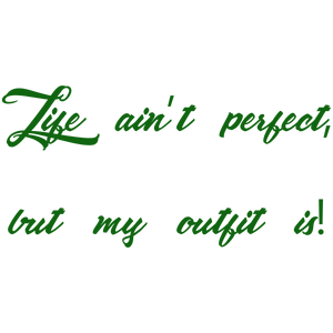 life ain't perfect but my outfit is quote SVG PNG design with an uplifting message