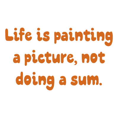 life is painting a picture not doing sum quote SVG PNG design with hand-drawn style, bold lettering, an uplifting message