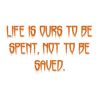 life is ours to be spent not saved quote SVG PNG design with bold lettering