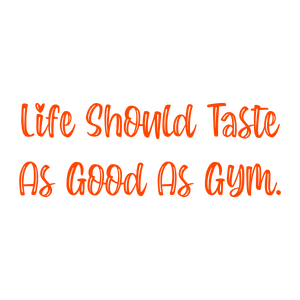 life should taste as good gym quote SVG PNG design with bold lettering, an uplifting message