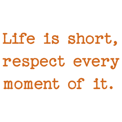 life is short respect every moment of it quote SVG PNG design with an uplifting message