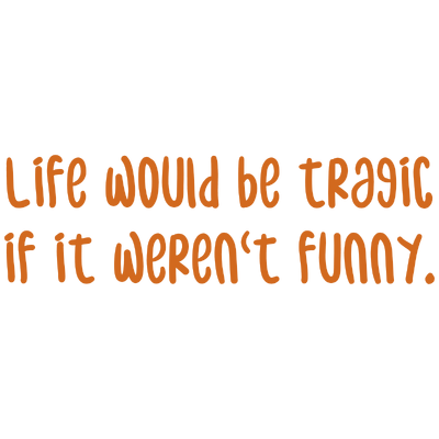 life would be tragic if it weren't funny quote SVG PNG design with bold lettering