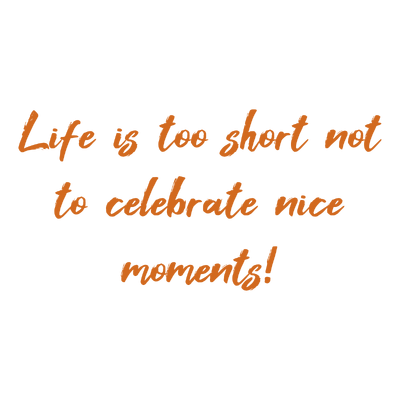 life is too short not to celebrate nice moments quote SVG PNG design with an uplifting message