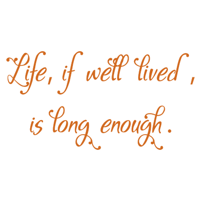 life if well lived is long enough quote SVG PNG design with an uplifting message