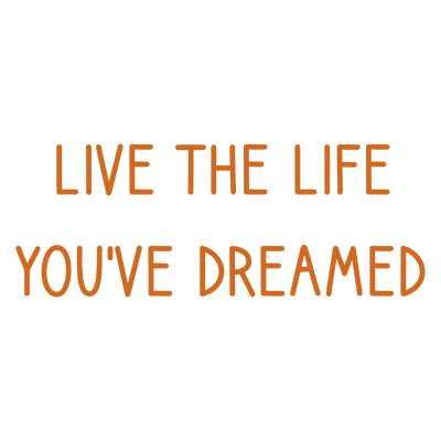 live the life you've dreamed quote SVG PNG design with an uplifting message