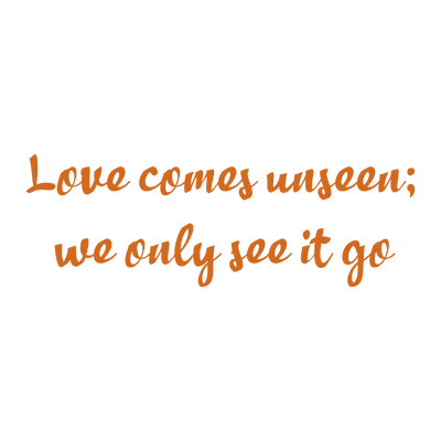 love comes unseen we only see it go quote SVG PNG design