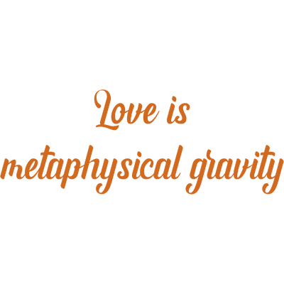 love is metaphysical gravity quote SVG PNG design with bold lettering, an uplifting message