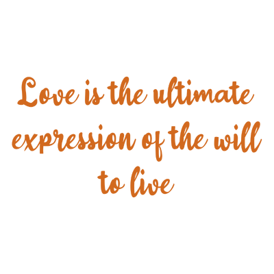 love is the ultimate expression of will to live quote SVG PNG design with an uplifting message