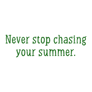 never stop chasing your summer quote SVG PNG design with bold lettering, an uplifting message