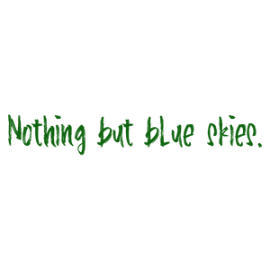 nothing but blue skies quote SVG PNG design with bold lettering, an uplifting message