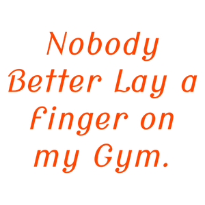 nobody better lay a finger on my gym quote SVG PNG design with bold lettering
