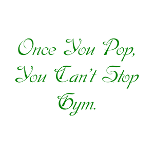 once you pop can't stop gym quote SVG PNG design with bold lettering