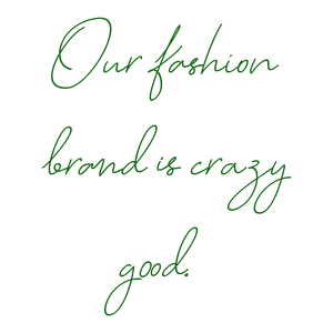 our fashion brand is crazy good quote SVG PNG design with bold lettering, an uplifting message