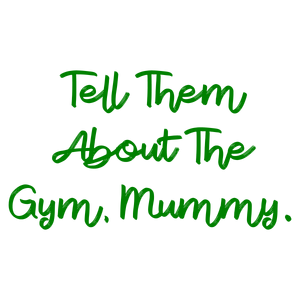 tell them about the gym mummy quote SVG PNG design with hand-drawn style, an uplifting message