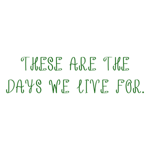 these are the days we live for quote SVG PNG design with an uplifting message