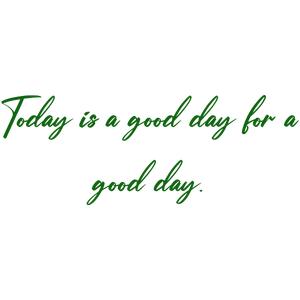 today is a good day for quote SVG PNG design with an uplifting message