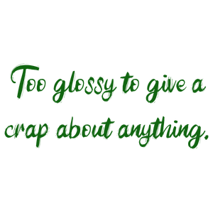too glossy to give a crap about anything quote SVG PNG design with bold lettering