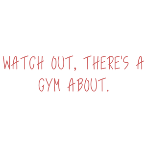 watch out there's a gym about quote SVG PNG design with bold lettering
