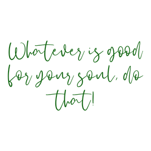 whatever is good for your soul do that quote SVG PNG design with an uplifting message
