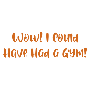 wow i could have had a gym quote SVG PNG design with hand-drawn style, bold lettering