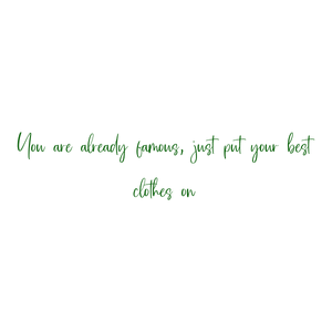 you are already famous just put your best clothes on quote SVG PNG design with an uplifting message