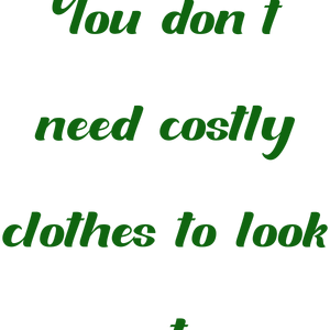 you don't need costly clothes to look cute quote SVG PNG design with bold lettering, an uplifting message