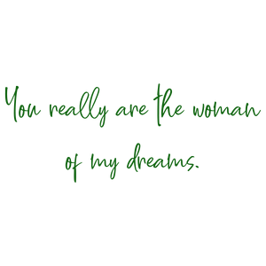 you really are the woman of my dreams quote SVG PNG design