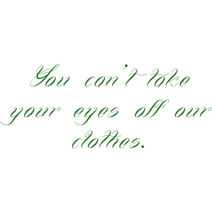 you can't take your eyes off our clothes quote SVG PNG design