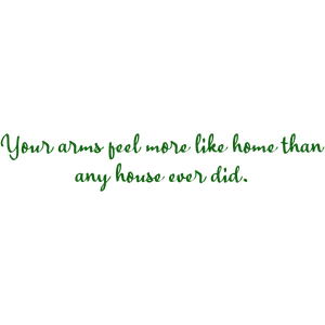 your arms feel more like home than any house ever did quote SVG PNG design
