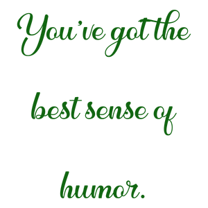 you've got the best sense of humor quote SVG PNG design with an uplifting message