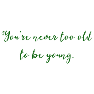 you're never too old to be young quote SVG PNG design with an uplifting message