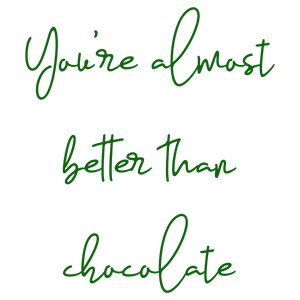 you're almost better than chocolate quote SVG PNG design with an uplifting message