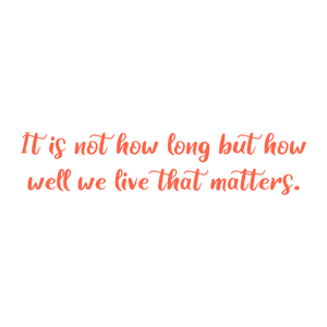 it is not how long but well we live that matters quote SVG PNG design with an uplifting message