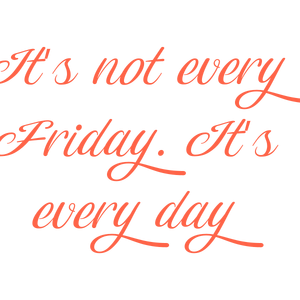 it's not every friday daymmmvnpbinvk92 quote SVG PNG design with bold lettering, an uplifting message
