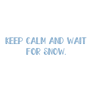 keep calm and wait for snow657 quote SVG PNG design